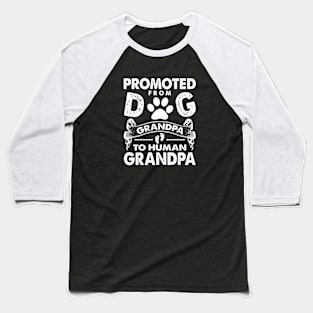 Promoted From Dog Grandpa To Human Grandpa Baseball T-Shirt